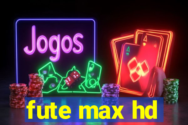 fute max hd